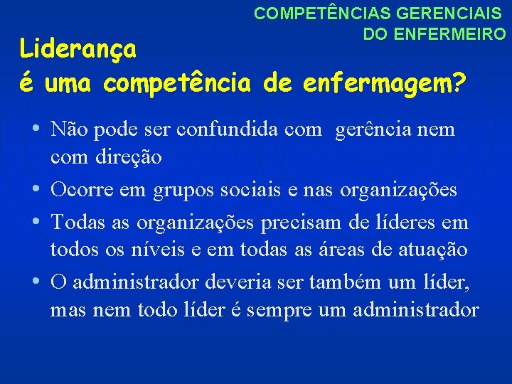 COMPETÊNCIAS GERENCIAIS DO ENFERMEIRO Liderança é uma competência de enfermagem? • Não pode ser