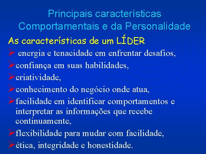 Principais características Comportamentais e da Personalidade As características de um LÍDER Ø energia e