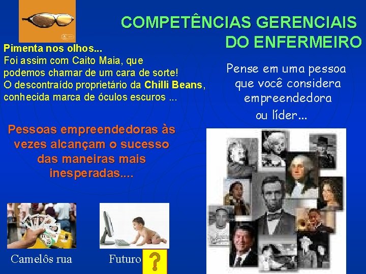 COMPETÊNCIAS GERENCIAIS DO ENFERMEIRO Pimenta nos olhos. . . Foi assim com Caito Maia,