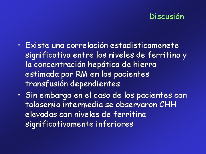 Discusión • Existe una correlación estadisticamenete significativa entre los niveles de ferritina y la