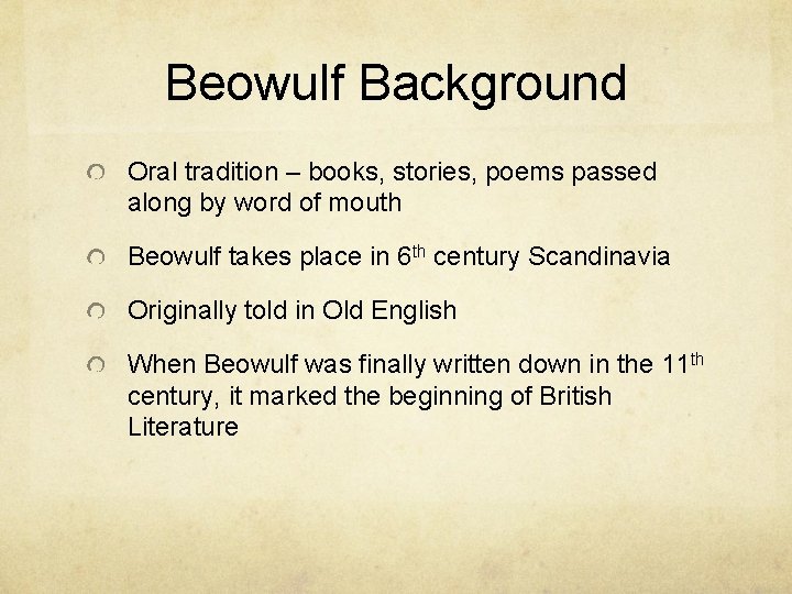 Beowulf Background Oral tradition – books, stories, poems passed along by word of mouth