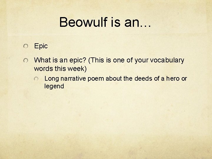 Beowulf is an… Epic What is an epic? (This is one of your vocabulary