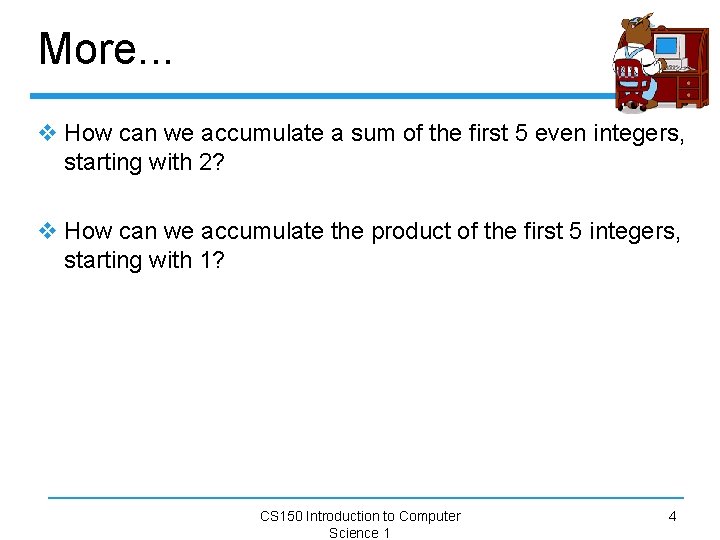 More. . . v How can we accumulate a sum of the first 5