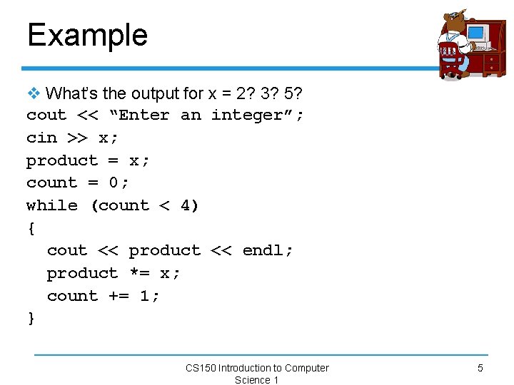 Example v What’s the output for x = 2? 3? 5? cout << “Enter