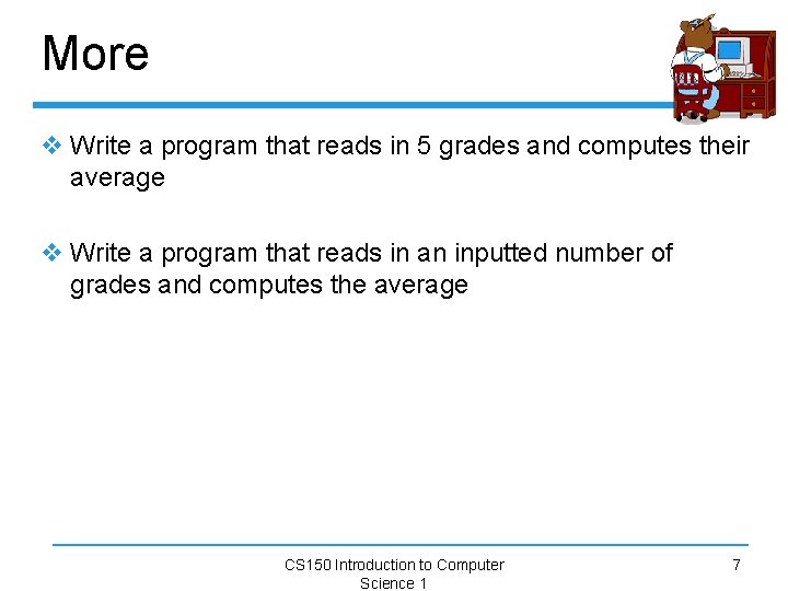More v Write a program that reads in 5 grades and computes their average