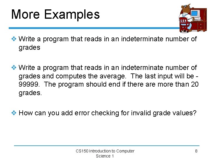 More Examples v Write a program that reads in an indeterminate number of grades