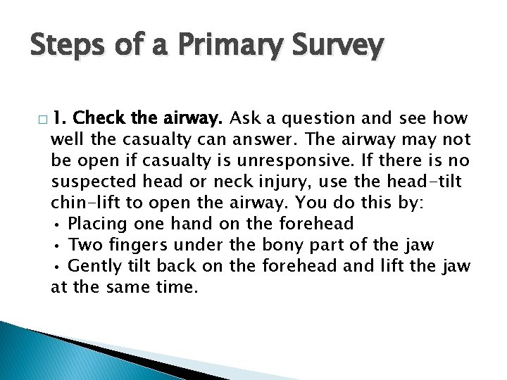 Steps of a Primary Survey � 1. Check the airway. Ask a question and