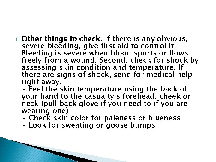 � Other things to check. If there is any obvious, severe bleeding, give first