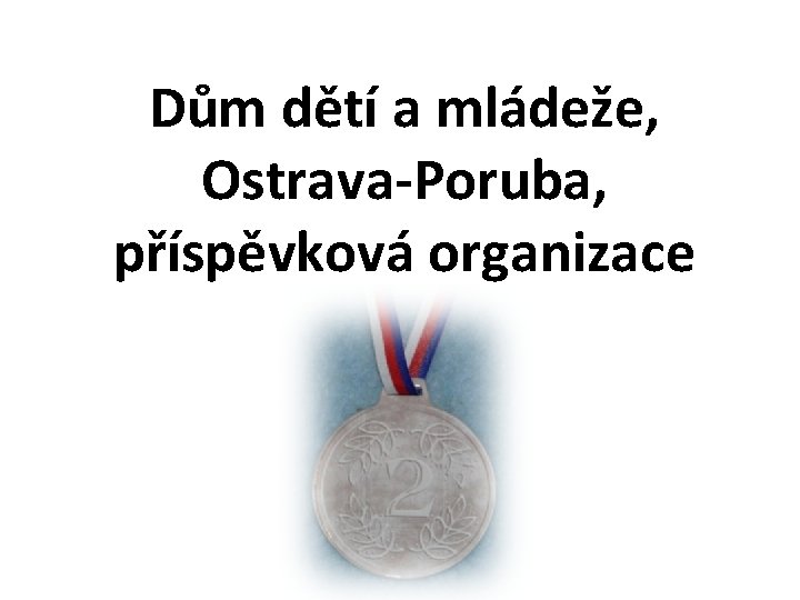 Dům dětí a mládeže, Ostrava-Poruba, příspěvková organizace 