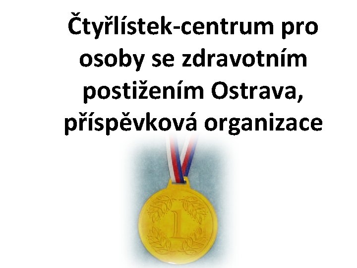 Čtyřlístek-centrum pro osoby se zdravotním postižením Ostrava, příspěvková organizace 