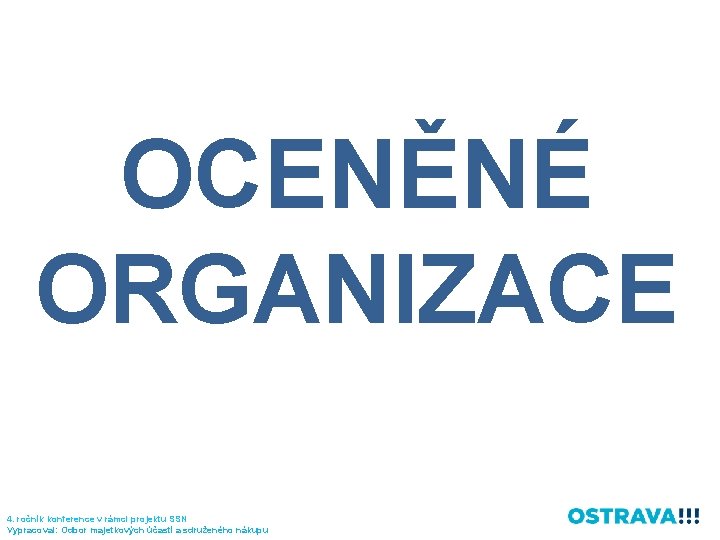 OCENĚNÉ ORGANIZACE 4. ročník konference v rámci projektu SSN Vypracoval: Odbor majetkových účastí a