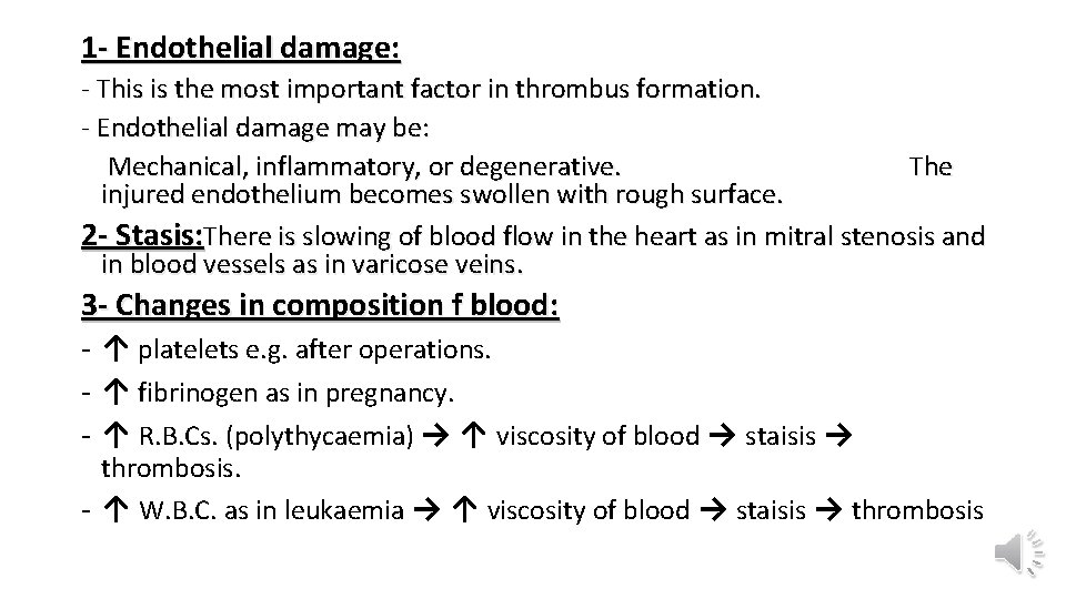 1 - Endothelial damage: - This is the most important factor in thrombus formation.
