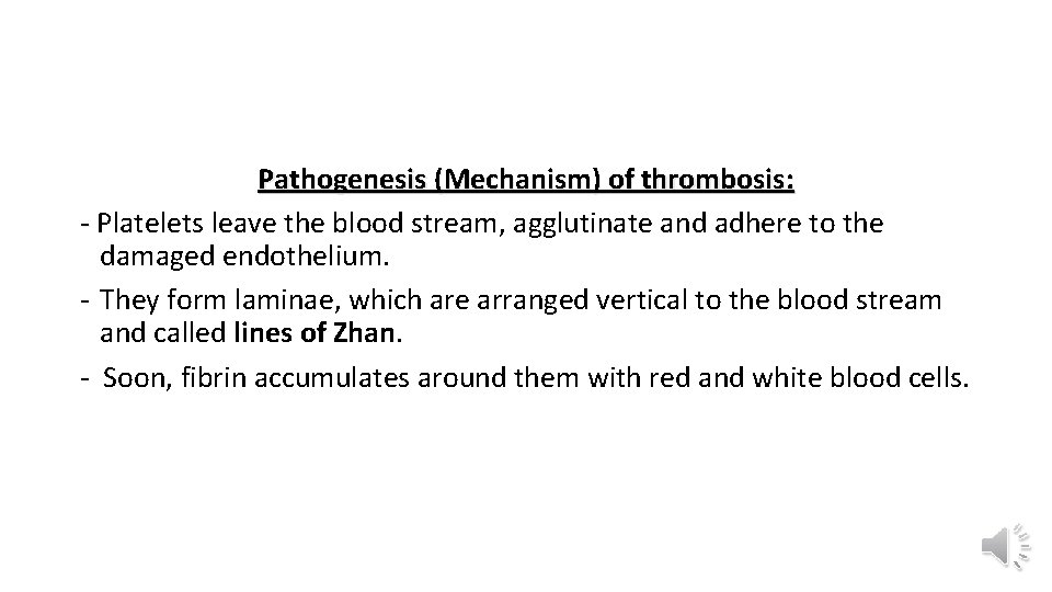 Pathogenesis (Mechanism) of thrombosis: - Platelets leave the blood stream, agglutinate and adhere to