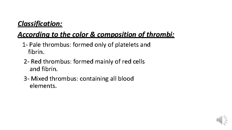 Classification: According to the color & composition of thrombi: 1 - Pale thrombus: formed