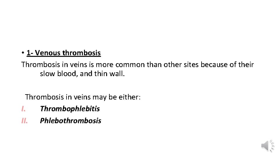  • 1 - Venous thrombosis Thrombosis in veins is more common than other
