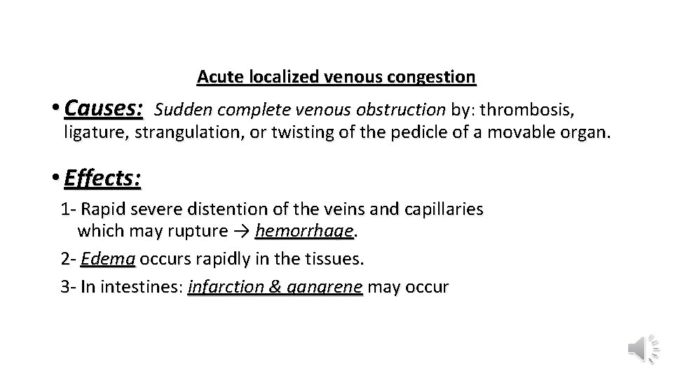 Acute localized venous congestion • Causes: Sudden complete venous obstruction by: thrombosis, ligature, strangulation,
