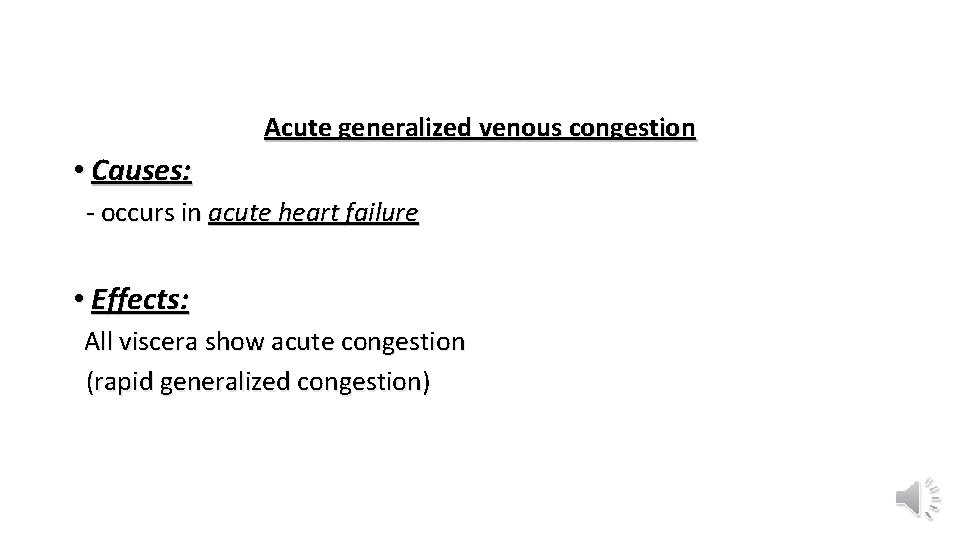 Acute generalized venous congestion • Causes: - occurs in acute heart failure • Effects: