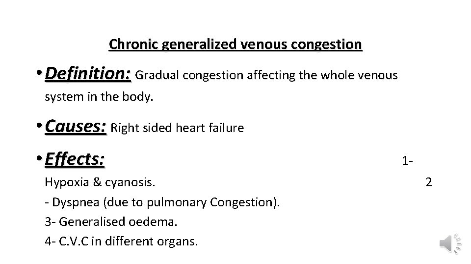 Chronic generalized venous congestion • Definition: Gradual congestion affecting the whole venous system in