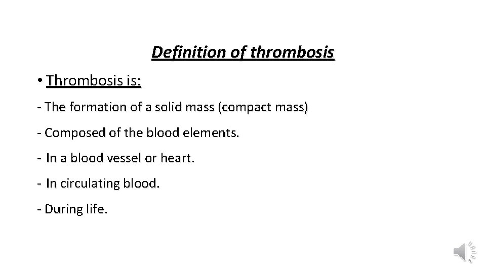 Definition of thrombosis • Thrombosis is: - The formation of a solid mass (compact