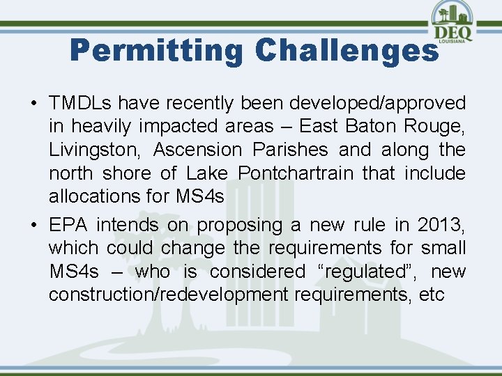 Permitting Challenges • TMDLs have recently been developed/approved in heavily impacted areas – East