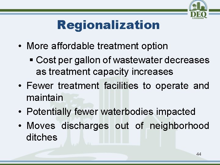 Regionalization • More affordable treatment option § Cost per gallon of wastewater decreases as