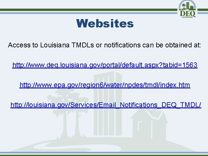 Websites Access to Louisiana TMDLs or notifications can be obtained at: http: //www. deq.