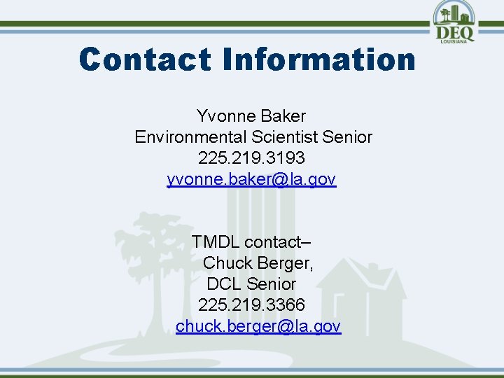 Contact Information Yvonne Baker Environmental Scientist Senior 225. 219. 3193 yvonne. baker@la. gov TMDL