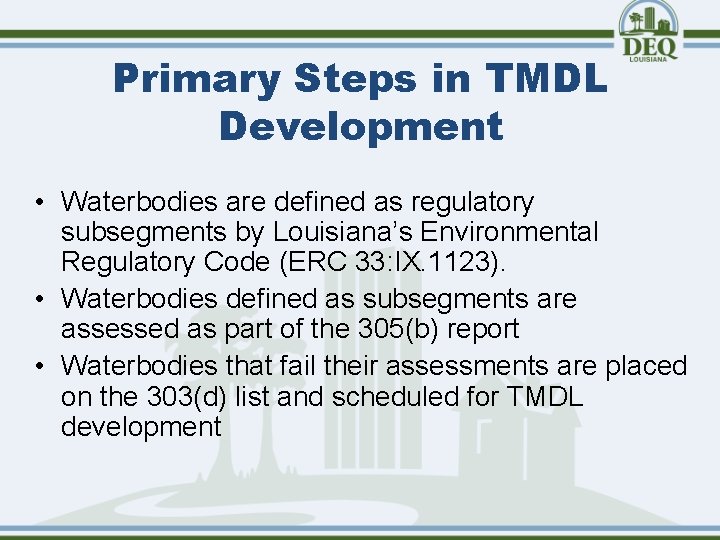 Primary Steps in TMDL Development • Waterbodies are defined as regulatory subsegments by Louisiana’s