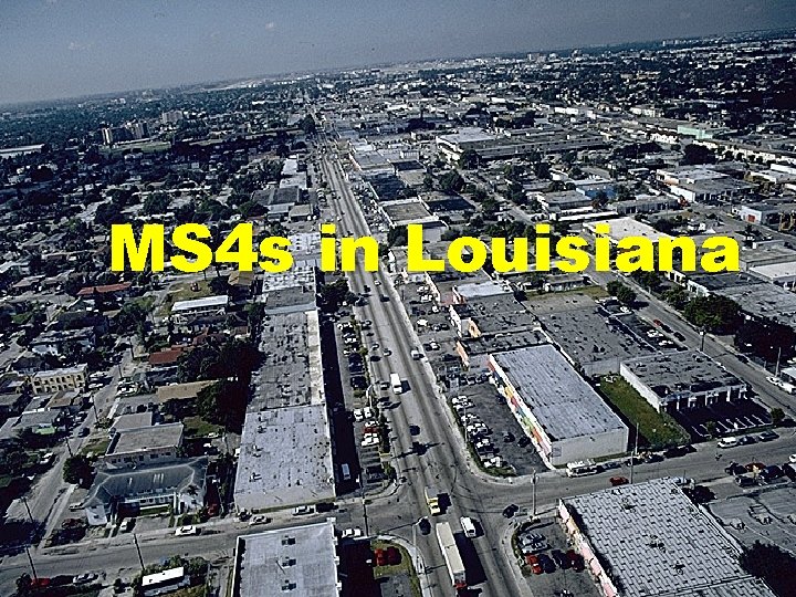 MS 4 s in Louisiana Kimberly Corts LDEQ/Water Permits Division 