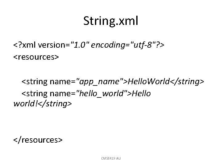 String. xml <? xml version="1. 0" encoding="utf-8"? > <resources> <string name="app_name">Hello. World</string> <string name="hello_world">Hello