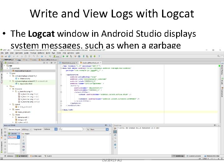 Write and View Logs with Logcat • The Logcat window in Android Studio displays