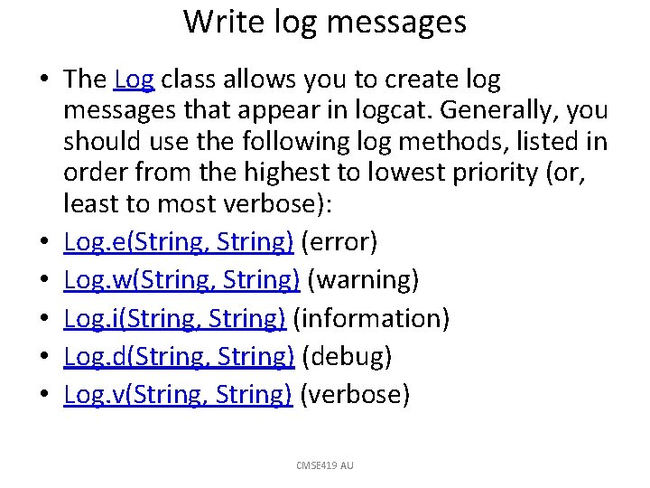 Write log messages • The Log class allows you to create log messages that
