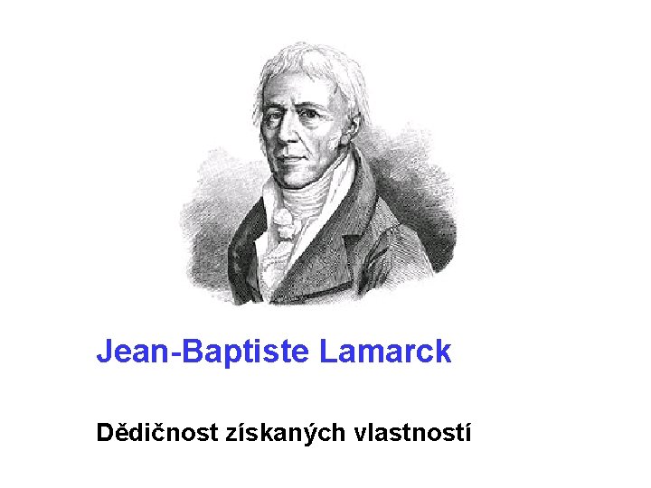 Jean-Baptiste Lamarck Dědičnost získaných vlastností 