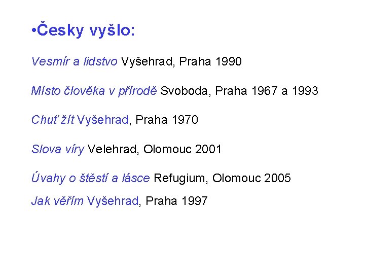  • Česky vyšlo: Vesmír a lidstvo Vyšehrad, Praha 1990 Místo člověka v přírodě
