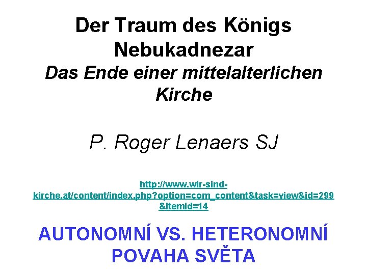 Der Traum des Königs Nebukadnezar Das Ende einer mittelalterlichen Kirche P. Roger Lenaers SJ