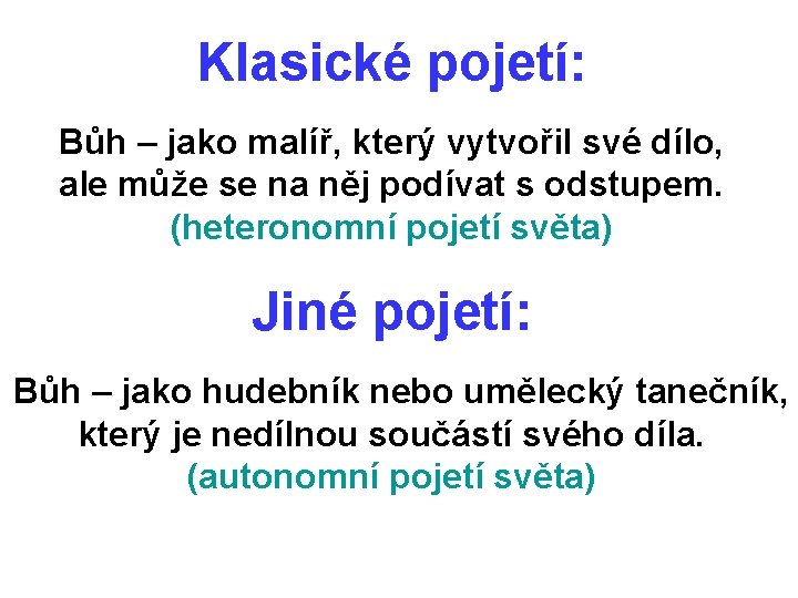 Klasické pojetí: Bůh – jako malíř, který vytvořil své dílo, ale může se na