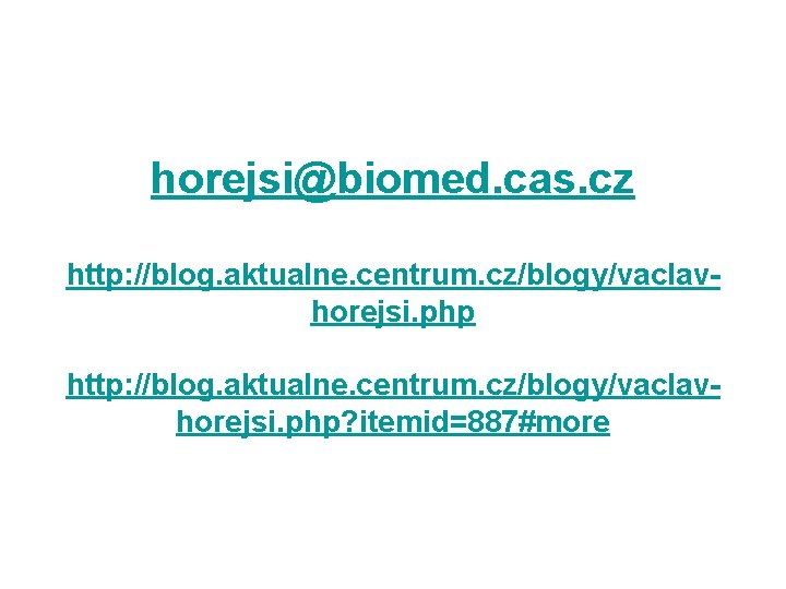horejsi@biomed. cas. cz http: //blog. aktualne. centrum. cz/blogy/vaclavhorejsi. php? itemid=887#more 