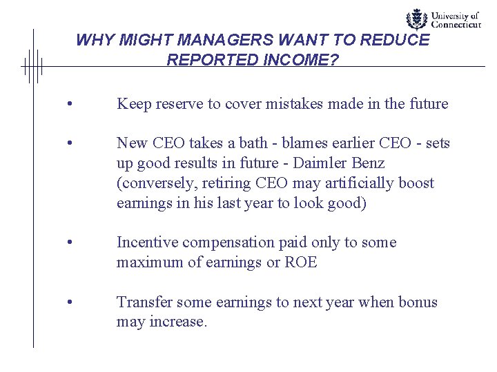 WHY MIGHT MANAGERS WANT TO REDUCE REPORTED INCOME? • Keep reserve to cover mistakes