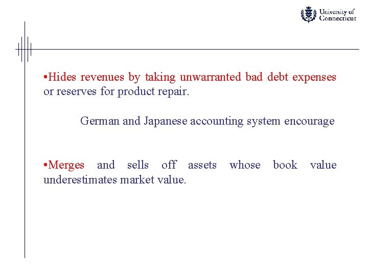  • Hides revenues by taking unwarranted bad debt expenses or reserves for product