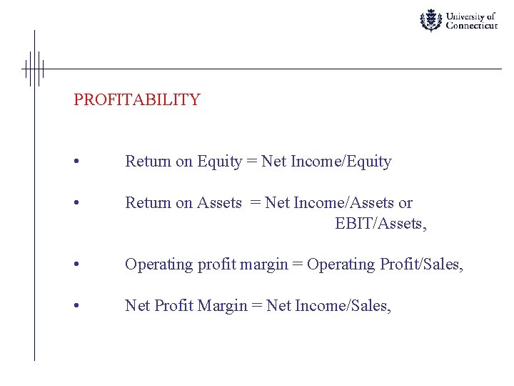 PROFITABILITY • Return on Equity = Net Income/Equity • Return on Assets = Net