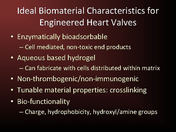 Ideal Biomaterial Characteristics for Engineered Heart Valves • Enzymatically bioadsorbable – Cell mediated, non-toxic