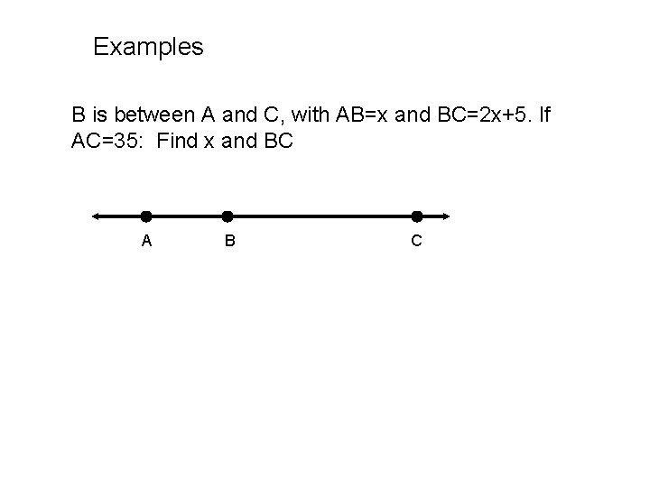 Examples B is between A and C, with AB=x and BC=2 x+5. If AC=35:
