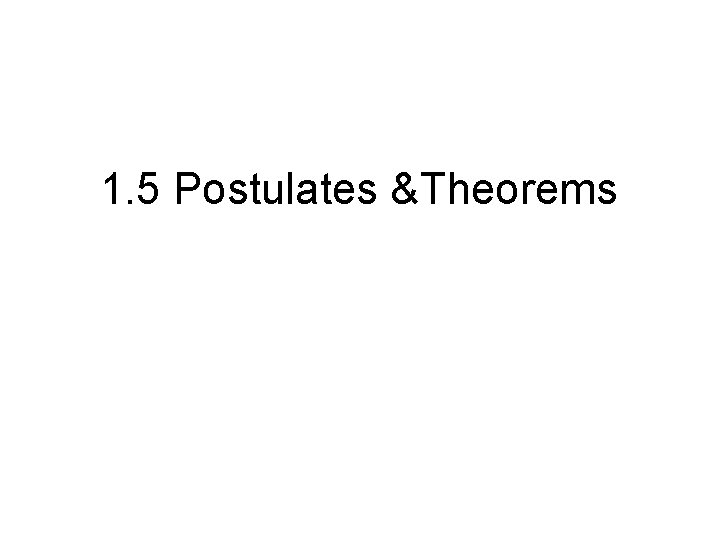 1. 5 Postulates &Theorems 