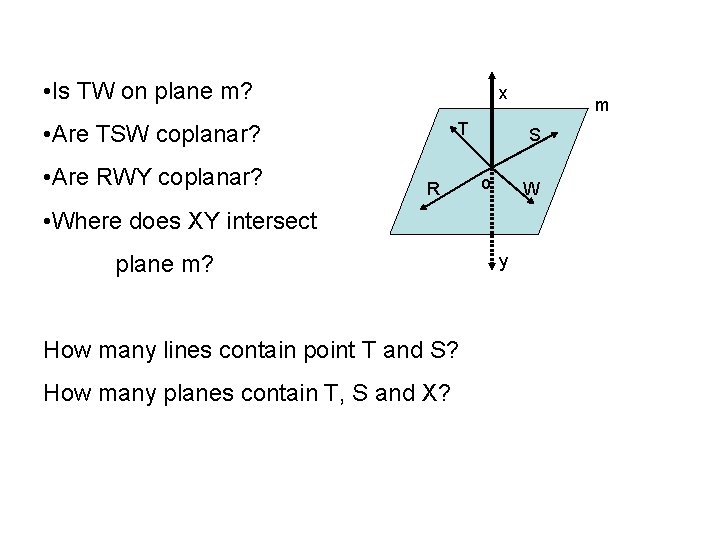  • Is TW on plane m? x T • Are TSW coplanar? •