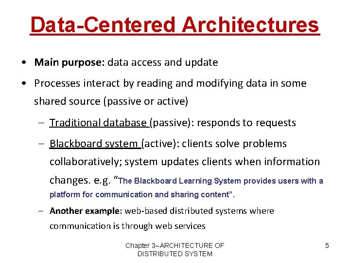 Data-Centered Architectures • Main purpose: data access and update • Processes interact by reading
