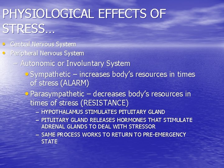 PHYSIOLOGICAL EFFECTS OF STRESS… • Central Nervous System • Peripheral Nervous System – Autonomic