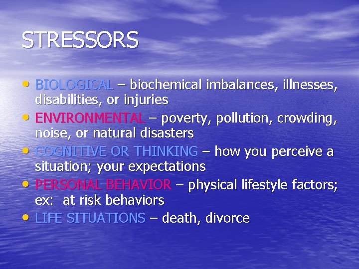 STRESSORS • BIOLOGICAL – biochemical imbalances, illnesses, • • disabilities, or injuries ENVIRONMENTAL –