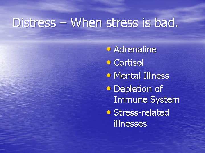 Distress – When stress is bad. • Adrenaline • Cortisol • Mental Illness •