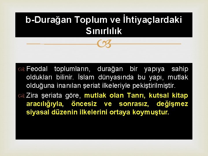 b-Durağan Toplum ve İhtiyaçlardaki Sınırlılık Feodal toplumların, durağan bir yapıya sahip oldukları bilinir. İslam