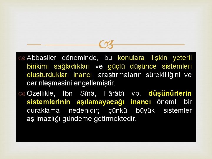  Abbasiler döneminde, bu konulara ilişkin yeterli birikimi sağladıkları ve güçlü düşünce sistemleri oluşturdukları